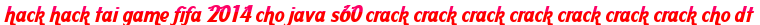 hack hack tai game fifa 2014 cho java s60 crack crack crack crack crack crack crack cho dt moi